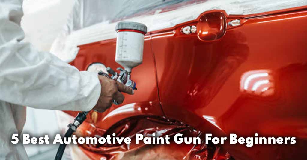 5 Best Automotive Paint Gun For Beginners