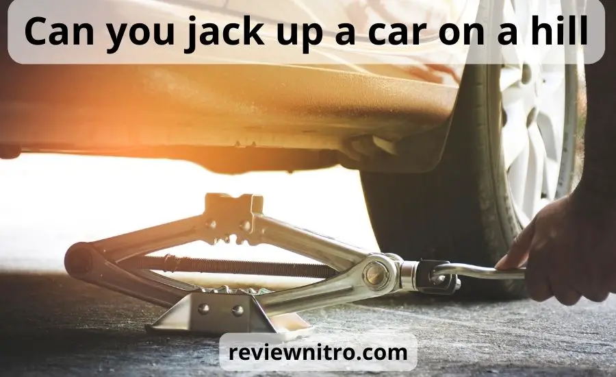 Can you jack up a car on a hill: top 6 tips & helpful guide
